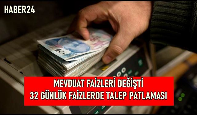 Bankaların mevduat faiz oranlarındaki artış TALEP patlamasına sebep oldu! 32 günlük mevduat faizleri yayımlandı!