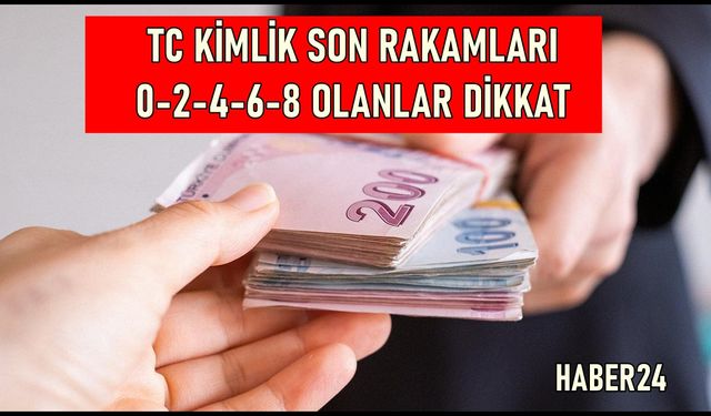 TC Kimlik Son Rakamları 0-2-4-6-8 Olanlar İçin Dikkat Önemli Haber: Hesabınıza 100.000 TL Ödeme Almak Çok Basit