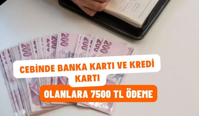 Cebinde banka kartı ve kredi Kartı olanlara 75000 TL Ödeme! Üstelik 3 Ay Geri Ödeme Yok Şart Yok