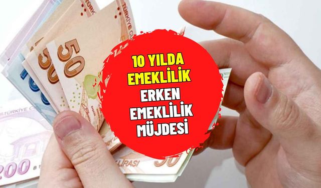 10 yıl sigortası olana emeklilik geliyor! 1800 günle erken emeklilik için SGK başvurular arttı